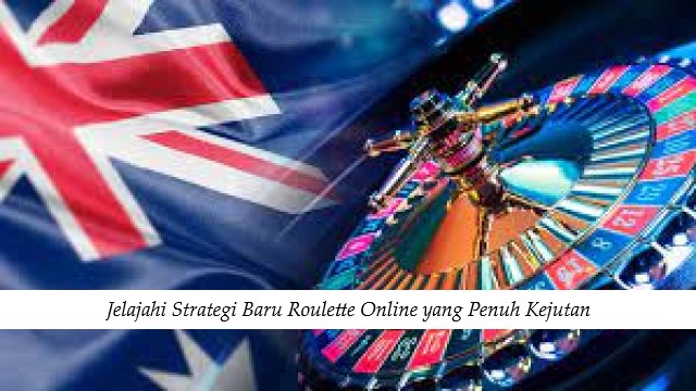 Jelajahi Strategi Baru Roulette Online yang Penuh Kejutan